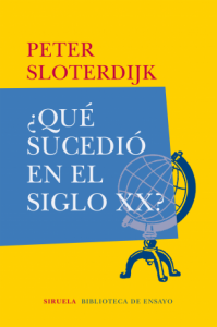 El último libro de Peter Sloterdijk publicado en Siruela "¿Qué sucedio en el siglo XX?". Traducción de Isidoro Reguera.