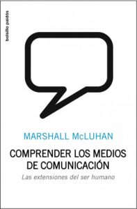 "Comprender los medios de comunicación", Marshal McLuhan (Editorial Paidós)