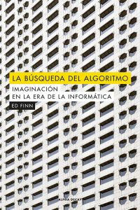 "La búsqueda del algoritmo. Imaginación en la era de la informática", de Ed Finn y publicado por Alpha Decay.