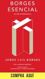 "Borges esencial". Edición conmemorativa de la RAE y la Asociación de Academias de la Lengua Española.